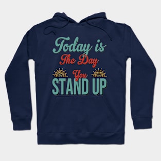 Today Is The Day You Stand Up Hoodie